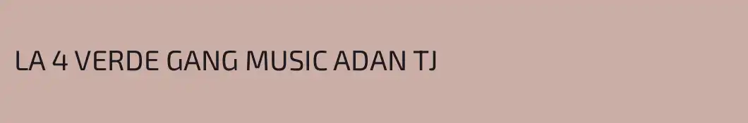 LA 4 VERDE GANG MUSIC ADAN TJ